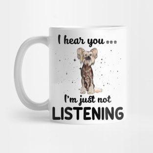 Chinese Crested I hear you ... I am just not listening Mug